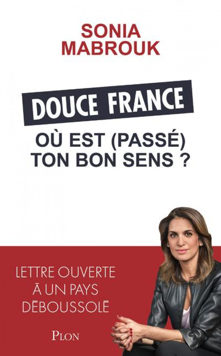 DOUCE FRANCE, OU EST (PASSE) TON BON SENS ? - MABROUK SONIA - PLON