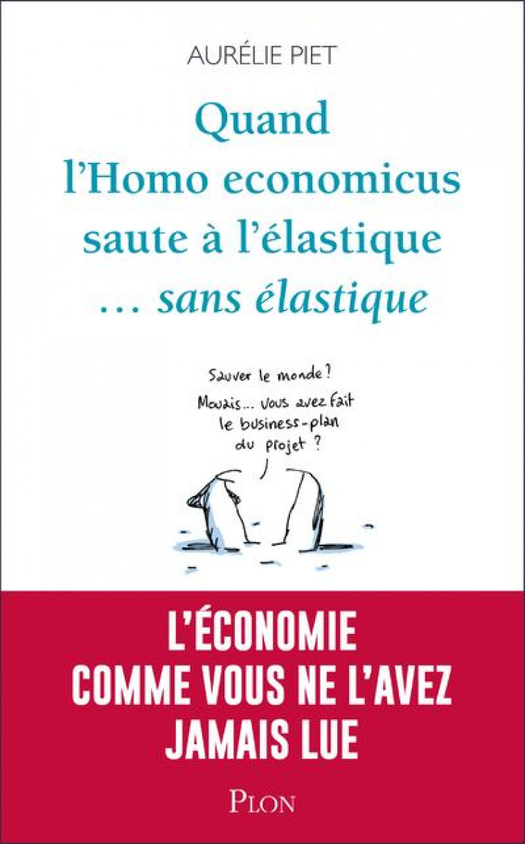 QUAND L-HOMO-ECONOMICUS SAUTE A L-ELASTIQUE... SANS ELASTIQUE - PIET AURELIE - PLON