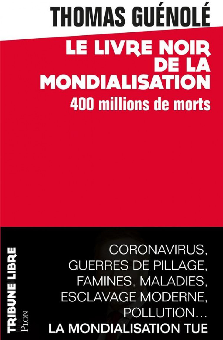 LE LIVRE NOIR DE LA MONDIALISATION - 400 MILLIONS DE MORTS - GUENOLE THOMAS - PLON