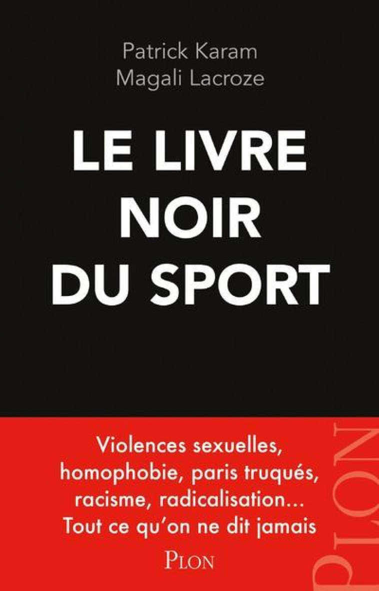 LE LIVRE NOIR DU SPORT - VIOLENCES SEXUELLES, HOMOPHOBIE, PARIS TRUQUES, RACISME, RADICALISATION... - KARAM/LACROZE - PLON