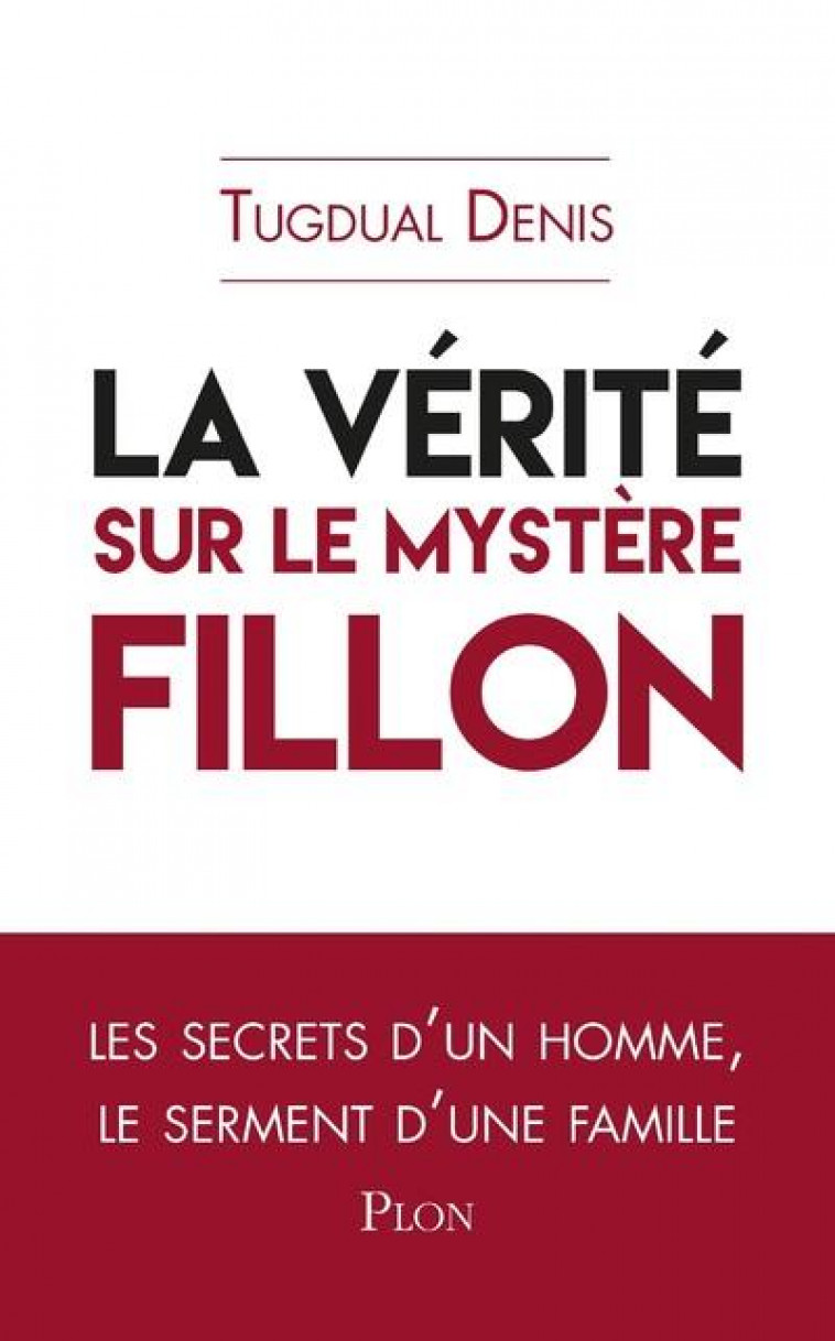 LA VERITE SUR LE MYSTERE FILLON - DENIS TUGDUAL - PLON