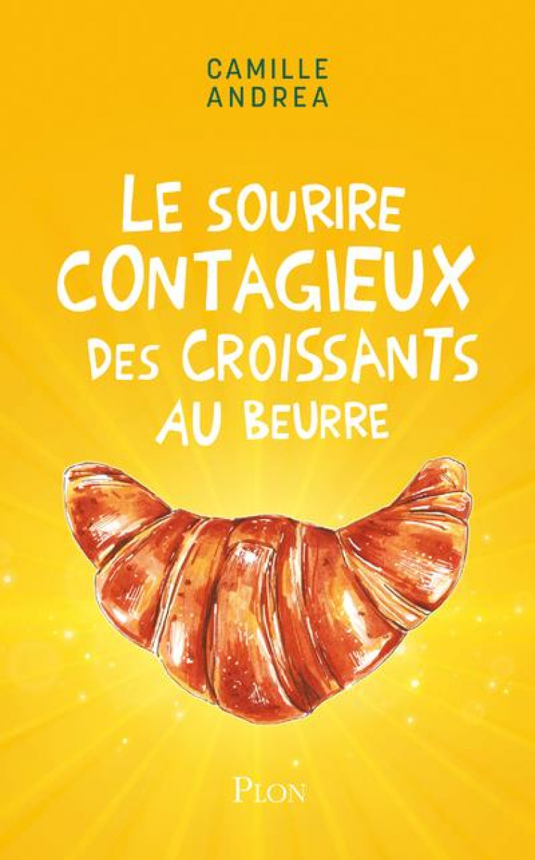 LE SOURIRE CONTAGIEUX DES CROISSANTS AU BEURRE - ANDREA CAMILLE - PLON