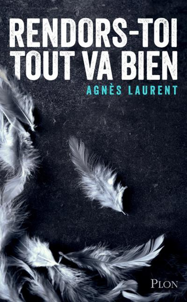 RENDORS-TOI, TOUT VA BIEN - LAURENT AGNES - PLON