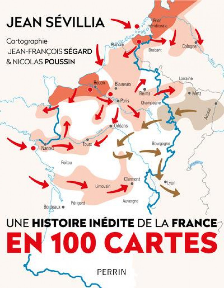 UNE HISTOIRE INEDITE DE LA FRANCE EN 100 CARTES - SEVILLIA JEAN - PERRIN