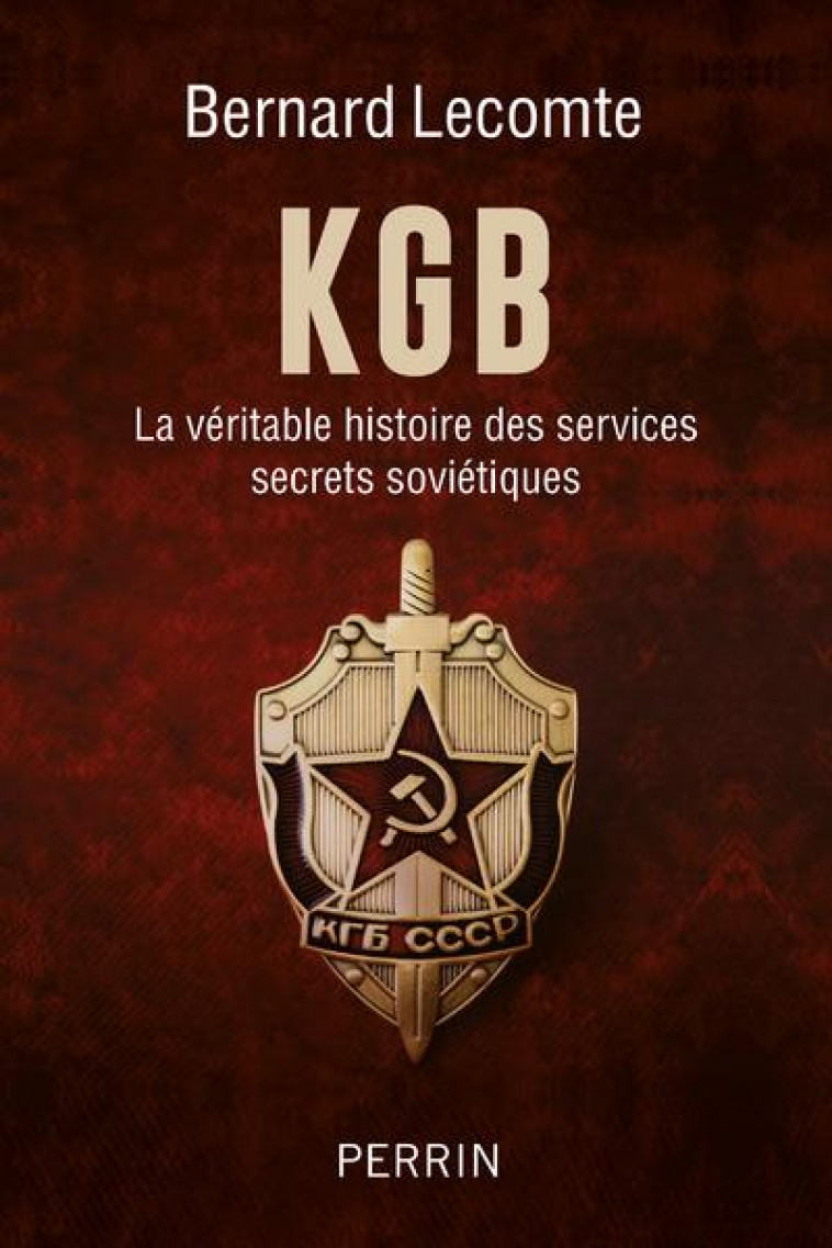 KGB - LA VERITABLE HISTOIRE DES SERVICES SECRETS SOVIETIQUES - LECOMTE BERNARD - PERRIN