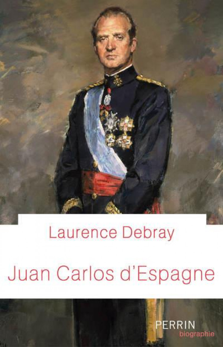 JUAN CARLOS D-ESPAGNE - DEBRAY LAURENCE - PERRIN