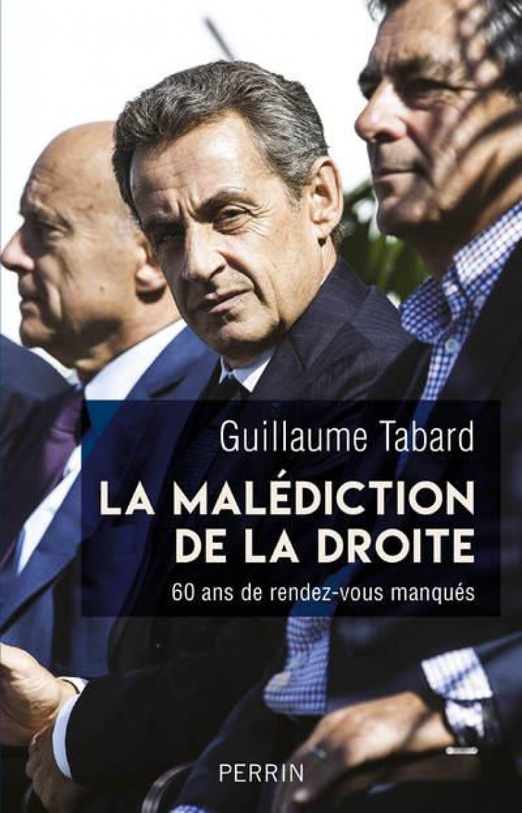 LA MALEDICTION DE LA DROITE - 60 ANS DE RENDEZ-VOUS MANQUES - TABARD GUILLAUME - PERRIN