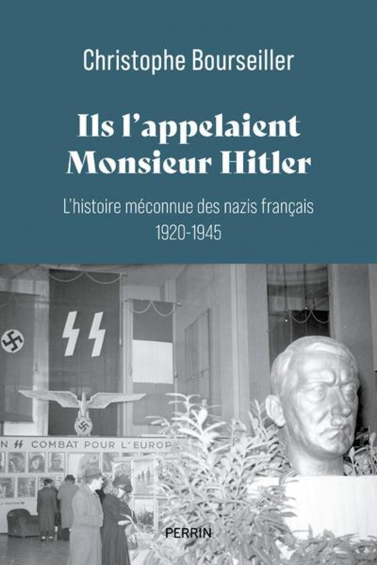 ILS L-APPELAIENT MONSIEUR HITLER : L-HISTOIRE MECONNUE DES NAZIS FRANCAIS 1920-1945 - BOURSEILLER C. - PERRIN