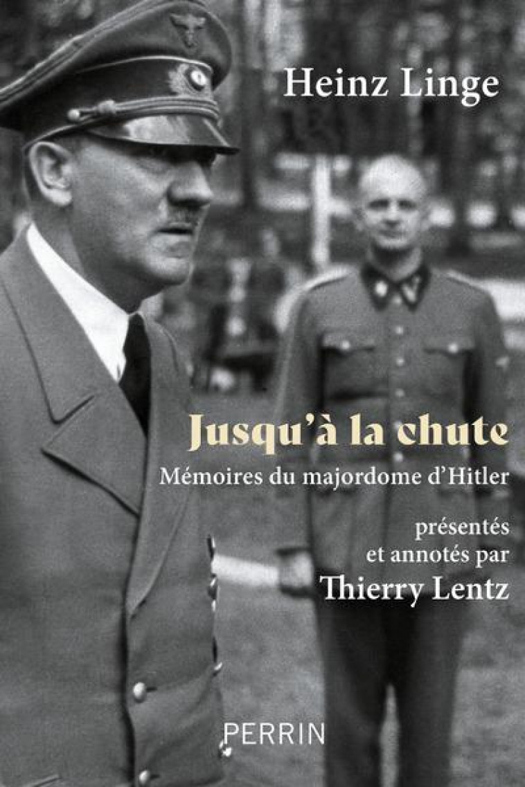 JUSQU-A LA CHUTE - MEMOIRES DU MAJORDOME D-HITLER - LINGE/LENTZ - PERRIN