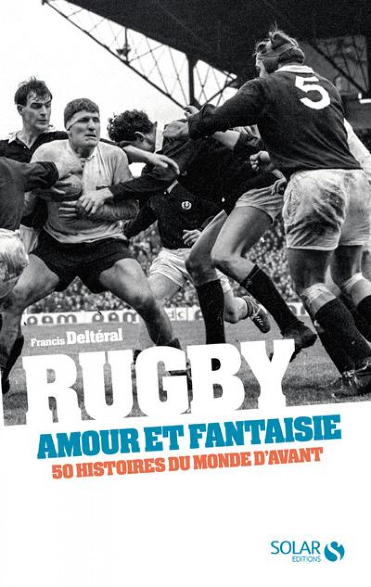 RUGBY, AMOUR ET FANTAISIE - DELTERAL FRANCIS - SOLAR