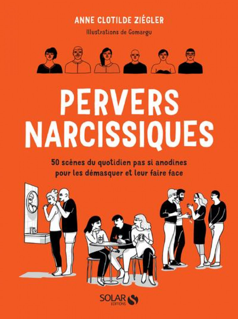 PERVERS NARCISSIQUES - 50 SCENES DU QUOTIDIEN PAS SI ANODINES POUR LES DEMASQUER ET LEUR FAIRE FACE - ZIEGLER/GOMARGU - SOLAR