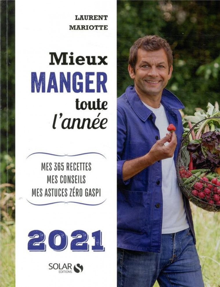 MIEUX MANGER TOUTE L-ANNEE 2021 - MES 365 RECETTES, MES CONSEILS, MES ASTUCES ZERO GASPI - MARIOTTE LAURENT - SOLAR