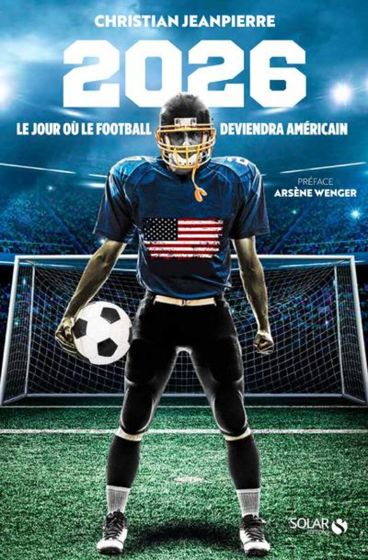 2026, L-ANNEE OU LE FOOTBALL DEVIENDRA AMERICAIN - JEANPIERRE CHRISTIAN - SOLAR