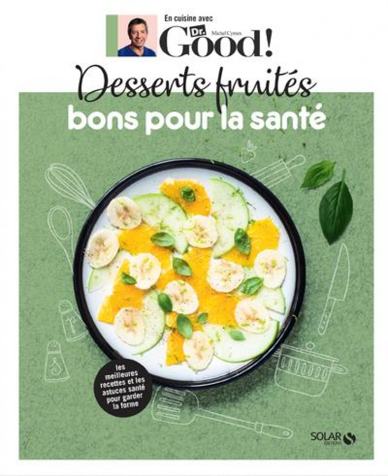 DESSERTS FRUITES BONS POUR LA SANTE - CYMES/GARNIER - SOLAR