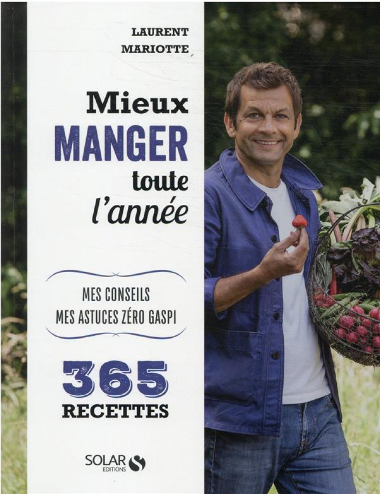 MIEUX MANGER TOUTE L-ANNEE - MES 365 RECETTES, MES CONSEILS, MES ASTUCES - MARIOTTE LAURENT - SOLAR