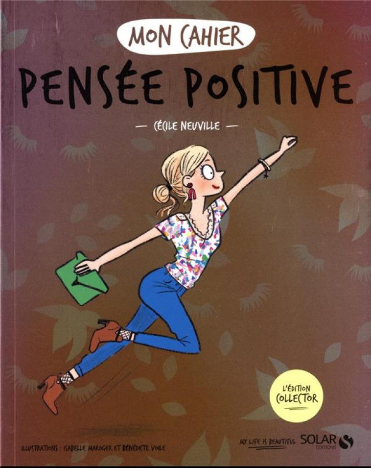 MON CAHIER PENSEE POSITIVE - COLLECTOR - NEUVILLE/MAROGER - SOLAR