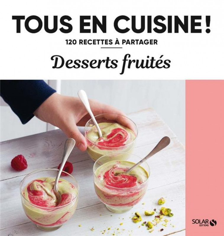 DESSERTS FRUITES - 120 RECETTES A PARTAGER - COLLECTIF - SOLAR