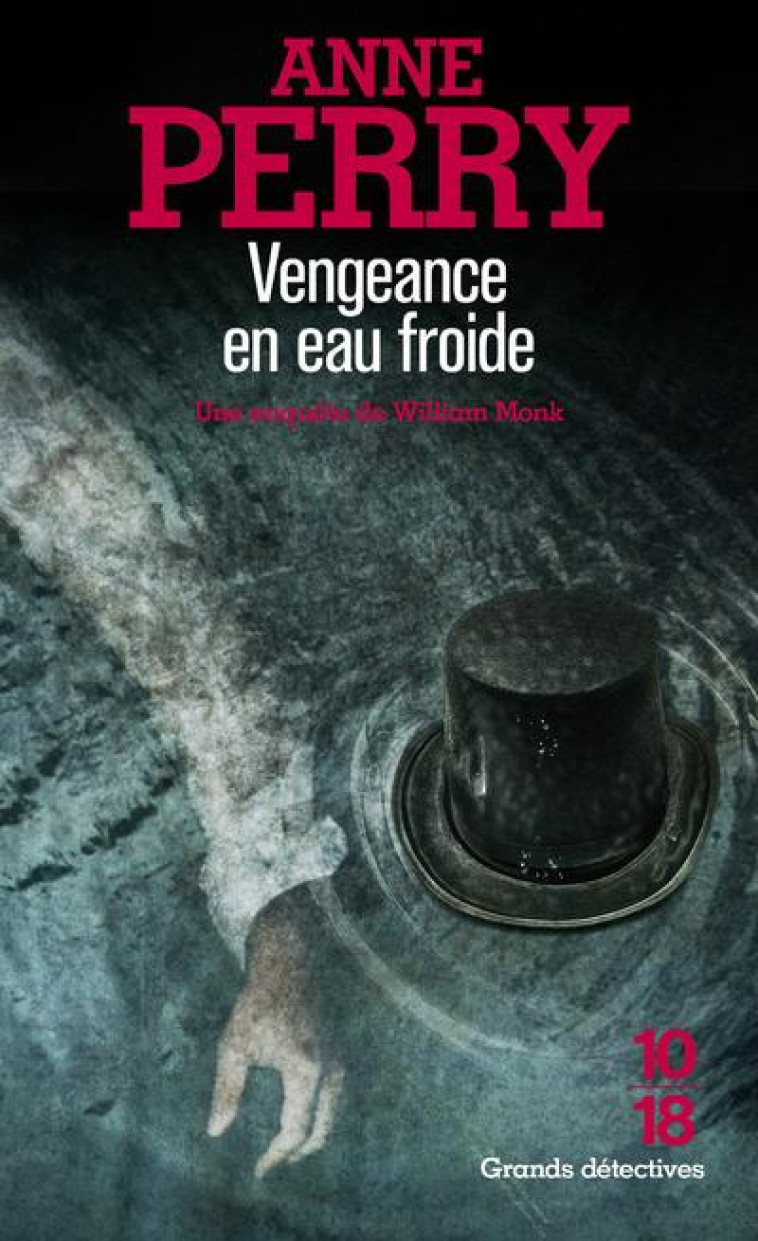 VENGEANCE EN EAU FROIDE - UNE ENQUETE DE WILLIAM MONK - VOL22 - PERRY ANNE - 10-18