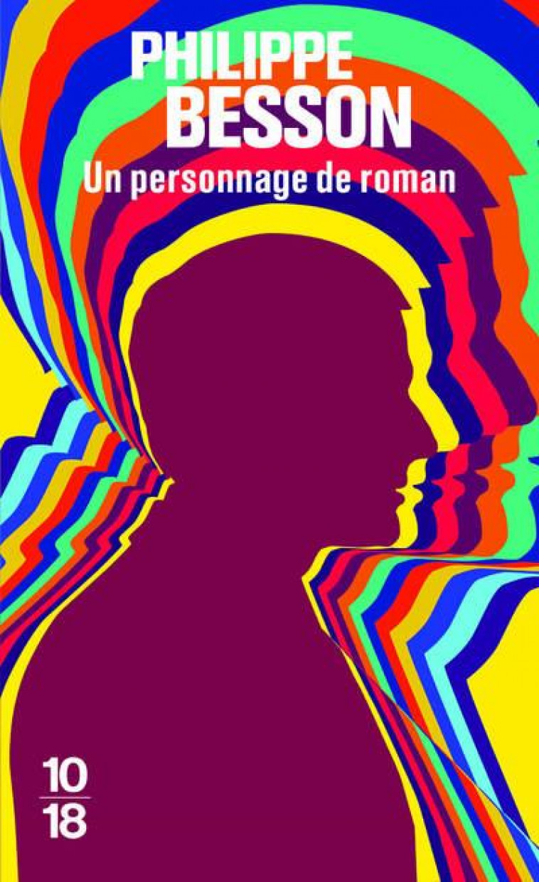 UN PERSONNAGE DE ROMAN - BESSON PHILIPPE - 10 X 18