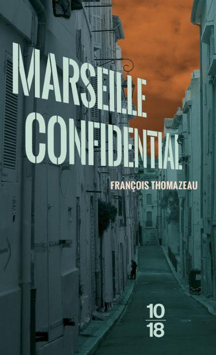 MARSEILLE CONFIDENTIAL - THOMAZEAU FRANCOIS - 10 X 18