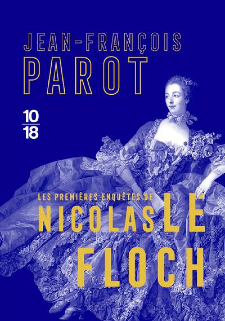 LES PREMIERES ENQUETES DE NICOLAS LE FLOCH - PAROT JEAN-FRANCOIS - 10 X 18