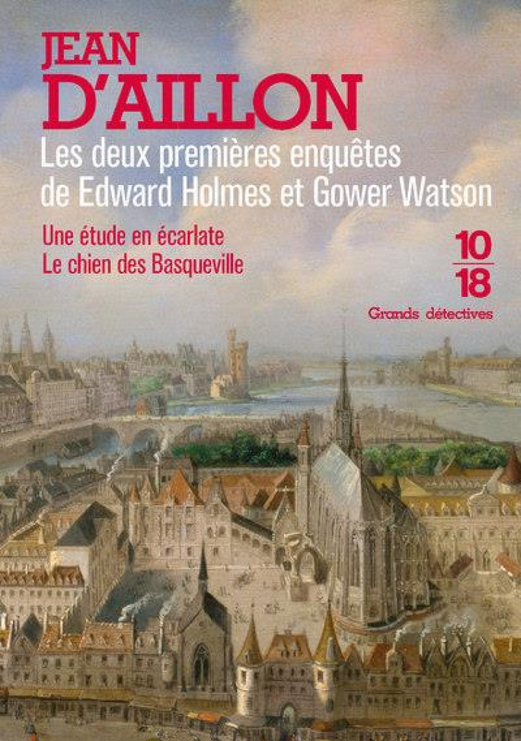 LES PREMIERES ENQUETES D-EDWARD HOLMES ET GOWER WATSON - BIG BOOK - AILLON JEAN D- - 10 X 18