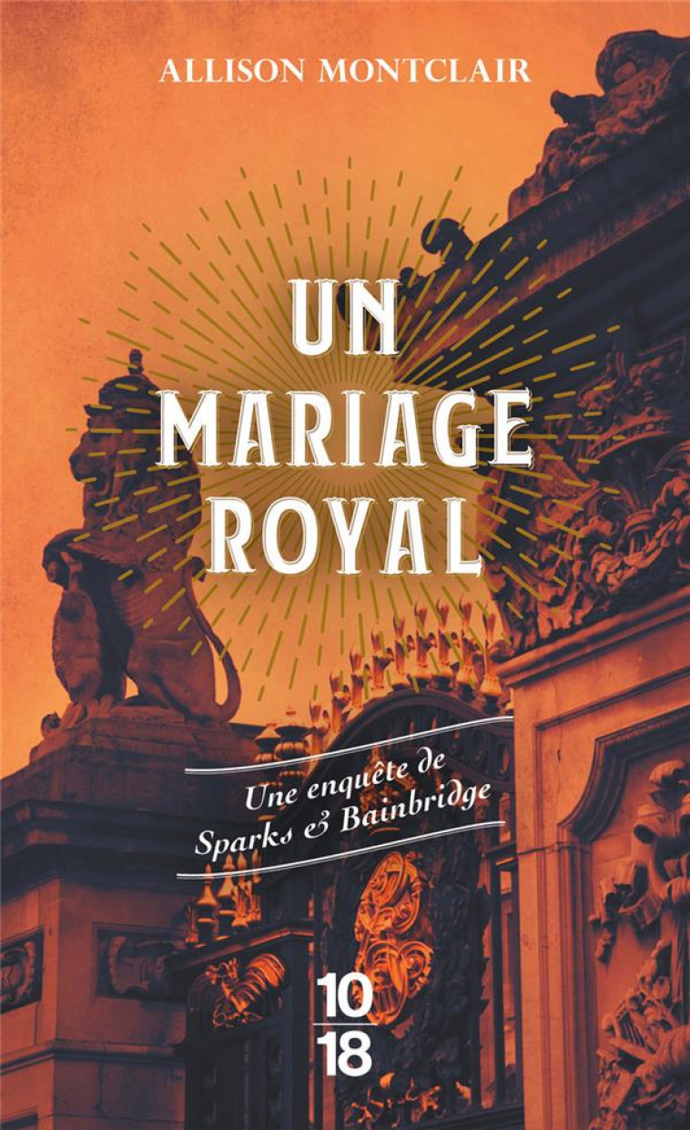 UN MARIAGE ROYAL - UNE ENQUETE DE SPARKS & BAINBRIDGE - TOME 2 - VOL02 - MONTCLAIR ALLISON - 10 X 18