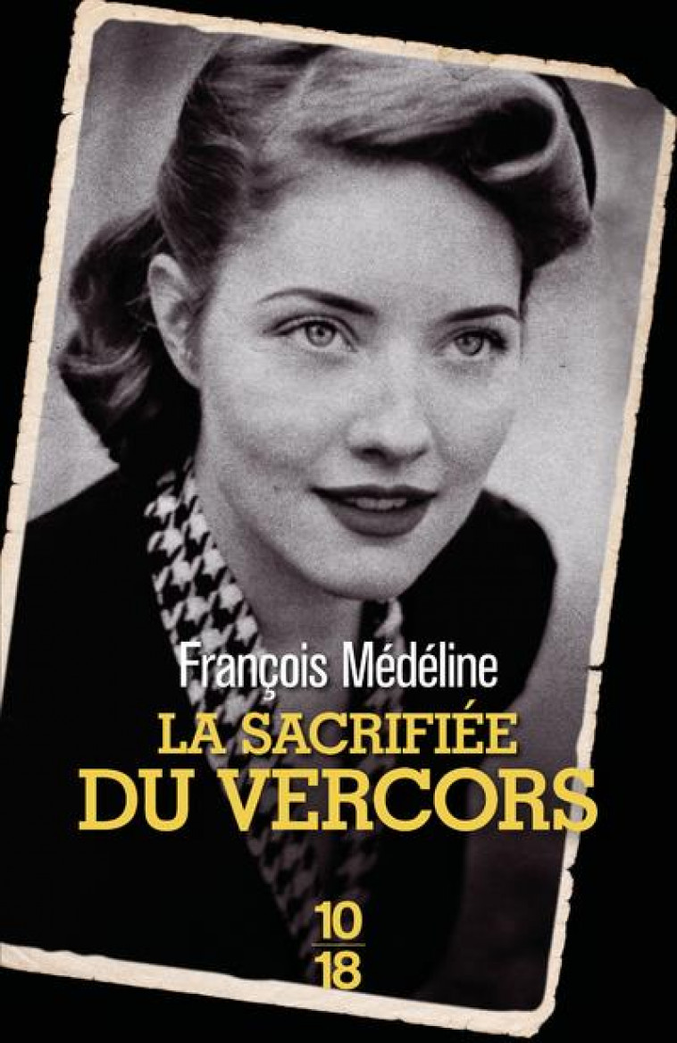 LA SACRIFIEE DU VERCORS - MEDELINE FRANCOIS - 10 X 18