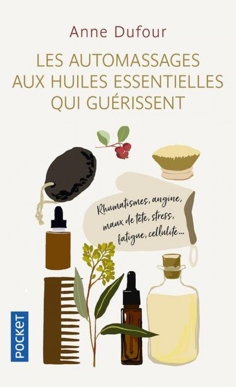 LES AUTOMASSAGES AUX HUILES ESSENTIELLES QUI GUERISSENT - DUFOUR ANNE - POCKET