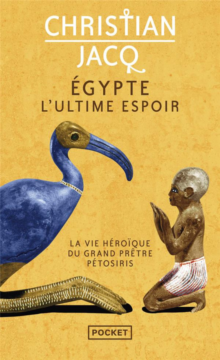 EGYPTE, L-ULTIME ESPOIR - LA VIE HEROIQUE DU GRAND PRETRE PETOSIRIS - JACQ CHRISTIAN - POCKET