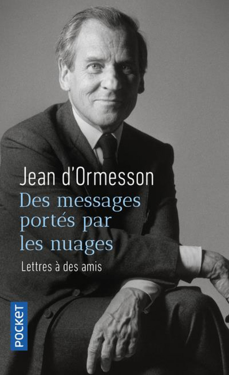 DES MESSAGES PORTES PAR LES NUAGES - LETTRES A DES AMIS - ORMESSON/BARRE - POCKET