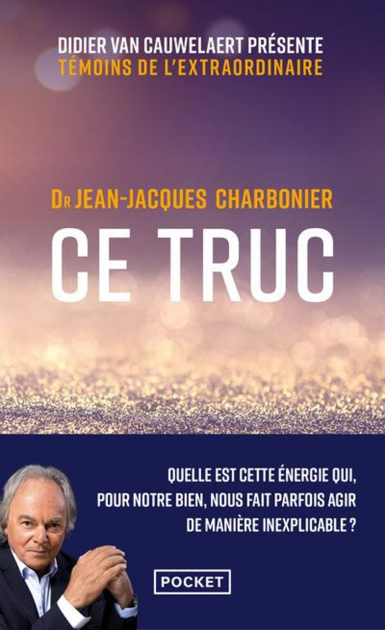 CE TRUC - QUELLE EST CETTE ENERGIE QUI, POUR NOTRE BIEN, NOUS FAIT PARFOIS AGIR DE MANIERE INEXPLICA - CHARBONIER J-J. - POCKET