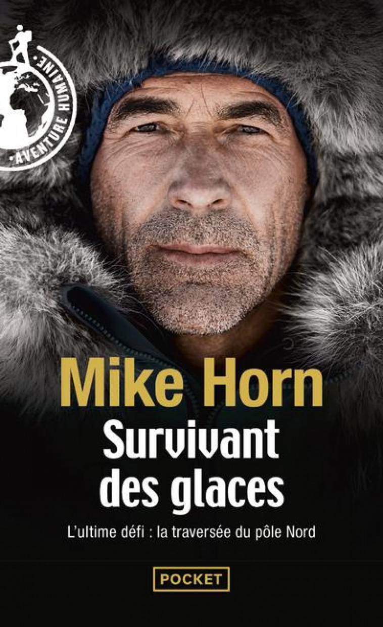 SURVIVANT DES GLACES - L-ULTIME CHALLENGE : LA TRAVERSEE DU POLE NORD - HORN MIKE - POCKET