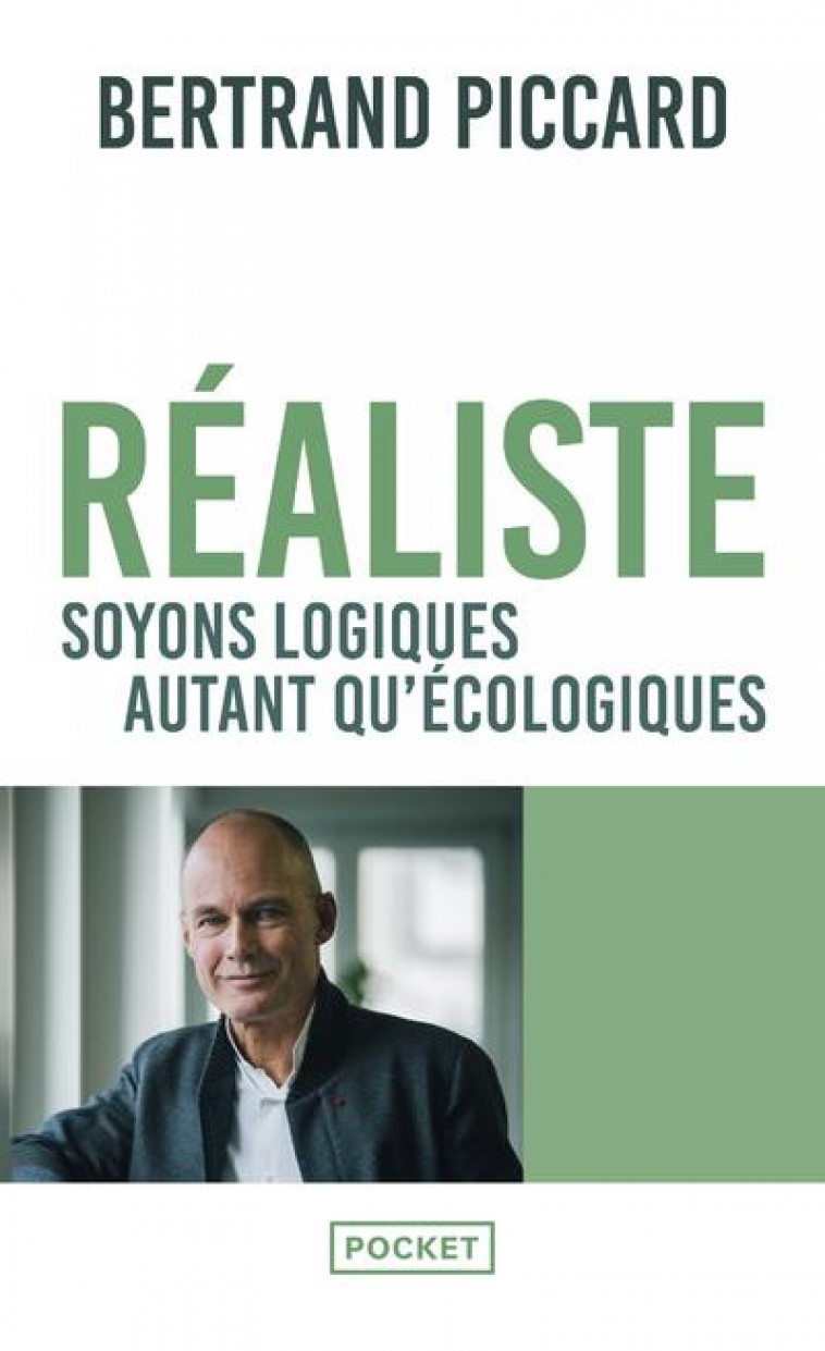 REALISTE : SOYONS LOGIQUES AUTANT QU-ECOLOGIQUES - PICCARD BERTRAND - POCKET