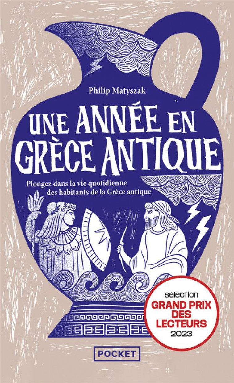 UNE ANNEE EN GRECE ANTIQUE - PLONGEZ DANS LA VIE QUOTIDIENNE DES HABITANTS DE LA GRECE ANTIQUE - MATYSZAK PHILIP - POCKET