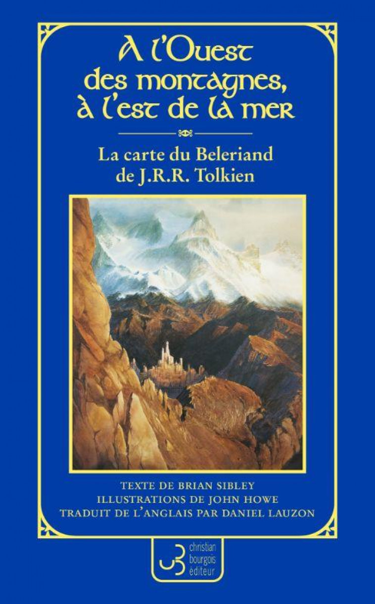 LA CARTE DU BELERIAND DE J.R.R. TOLKIEN - A L OUEST DES MONTAGNES, A L EST DE LA MER - SIBLEY/HOWE/TOLKIEN - BOURGOIS