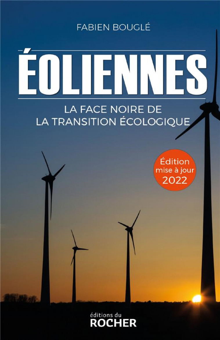 EOLIENNES : LA FACE NOIRE DE LA TRANSITION ECOLOGIQUE - EDITION 2022 - BOUGLE FABIEN - DU ROCHER