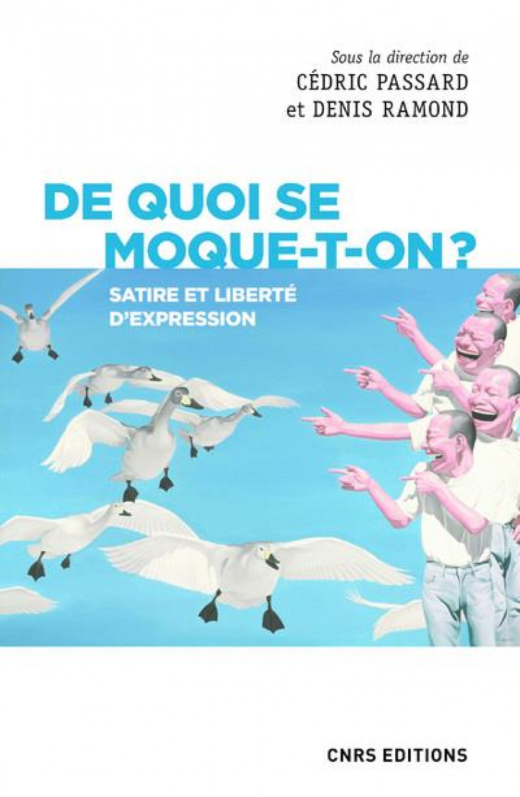 DE QUOI SE MOQUE-T-ON ? SATIRE ET LIBERTE D-EXPRESSION - PASSARD/RAMOND - CNRS