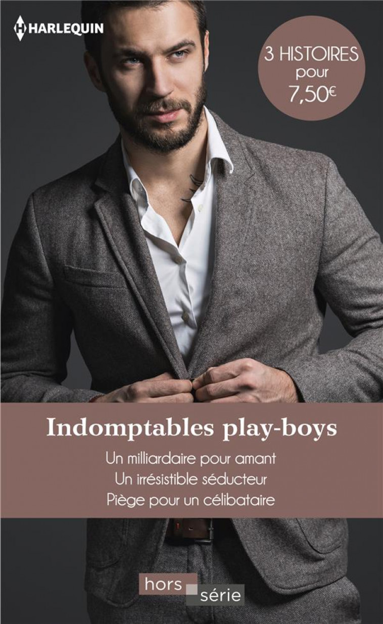 INDOMPTABLES PLAY-BOYS - UN MILLIARDAIRE POUR AMANT - UN IRRESISTIBLE SEDUCTEUR - PIEGE POUR UN CELI - BAIRD/ROSS/BROWNING - HARLEQUIN