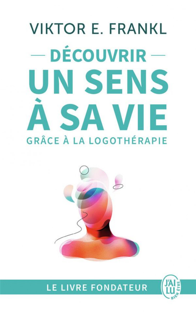 DECOUVRIR UN SENS A SA VIE GRACE A LA LOGOTHERAPIE - LE TEMOIGNAGE ET LES LECONS DE VIE D-UN GRAND H - FRANKL/ALLPORT - J'ai lu