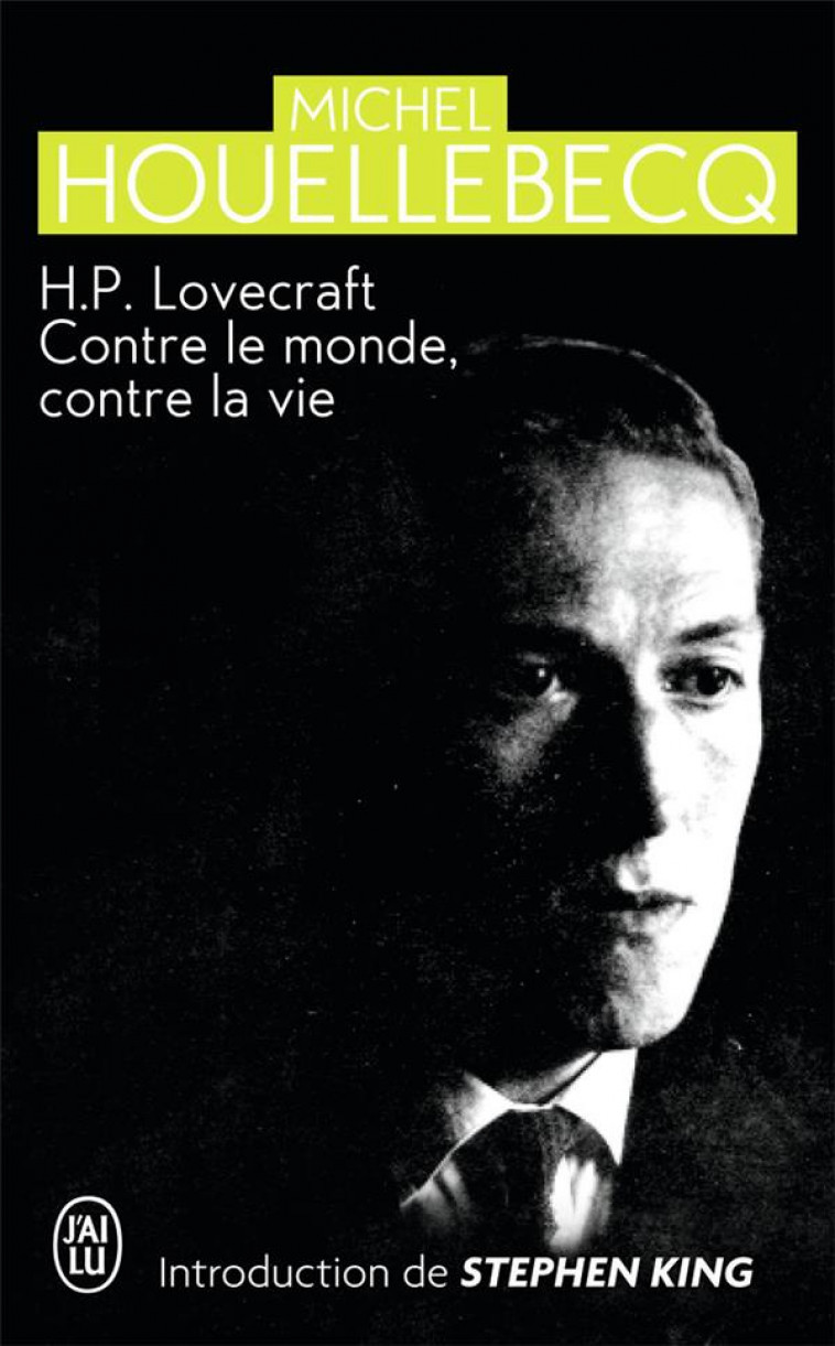 H. P. LOVECRAFT - CONTRE LE MONDE, CONTRE LA VIE - HOUELLEBECQ/KING - J'AI LU