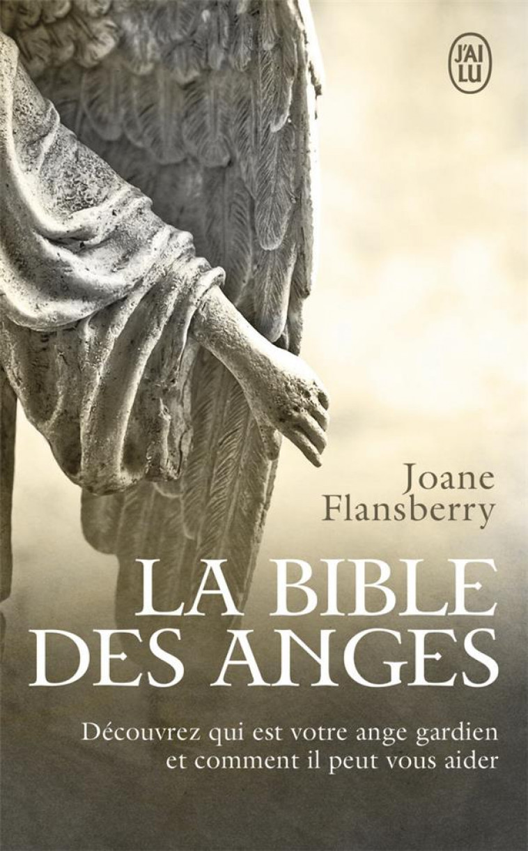 LA BIBLE DES ANGES - ECRITS INSPIRES PAR LES ANGES DE LA LUMIERE - FLANSBERRY JOANE - J'ai lu