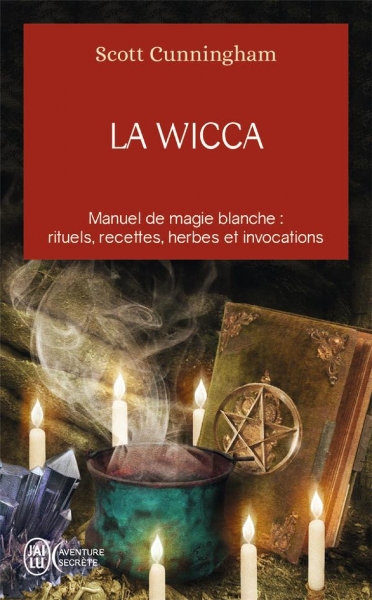 LA WICCA - GUIDE DE PRATIQUE INDIVIDUELLE - CUNNINGHAM SCOTT - J'ai lu