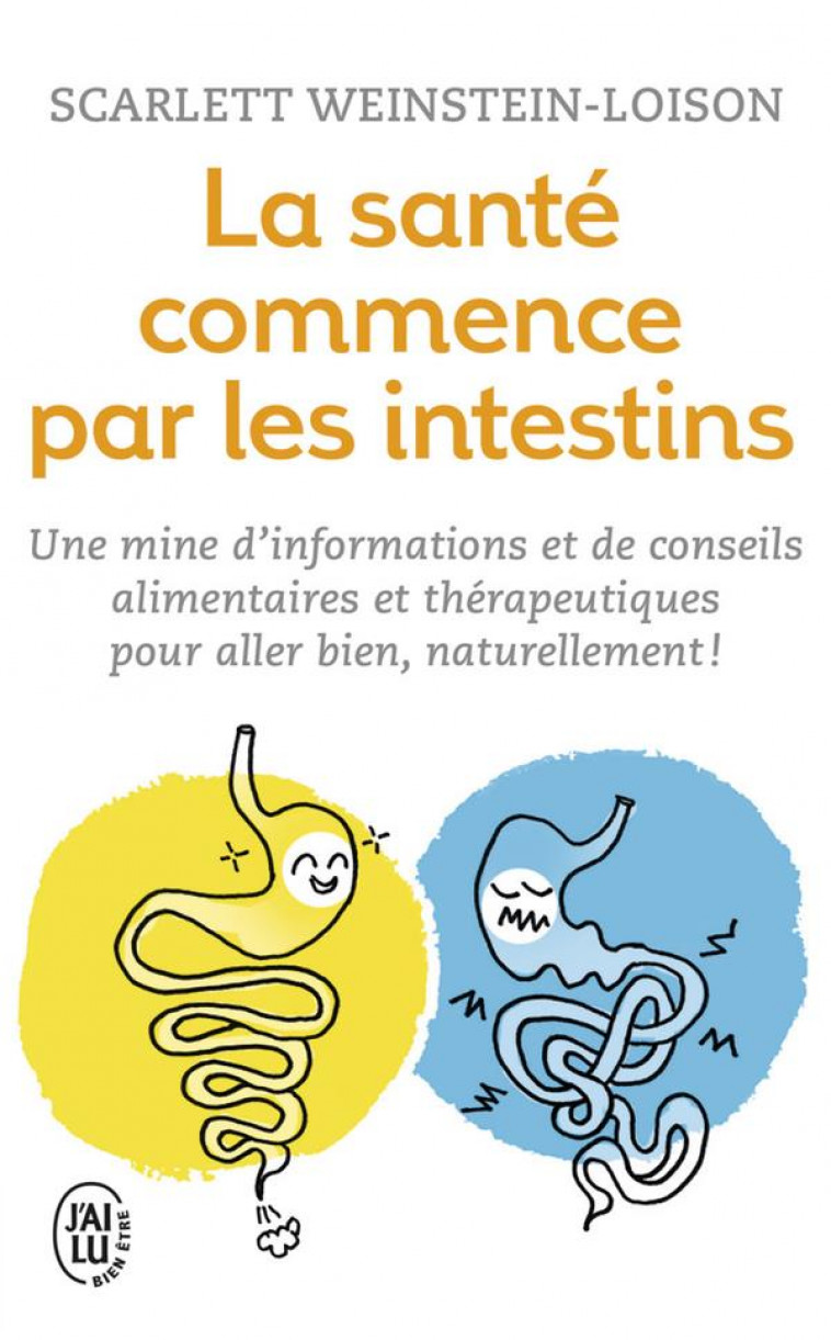 LA SANTE COMMENCE PAR LES INTESTINS - UNE MINE D-INFORMATIONS ET DE CONSEILS ALIMENTAIRES ET THERAPE - WEINSTEIN-LOISON S. - J'ai lu