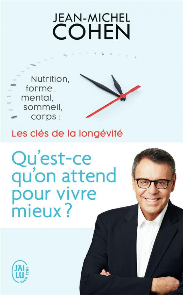 QU-EST-CE QU-ON ATTEND POUR VIVRE MIEUX ? - NUTRITION, FORME, MENTAL, SOMMEIL, CORPS : LES 5 CLES DE - COHEN JEAN-MICHEL - J'AI LU