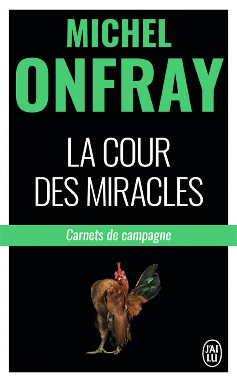 LA COUR DES MIRACLES - CARNETS DE CAMPAGNE - ONFRAY MICHEL - J'AI LU