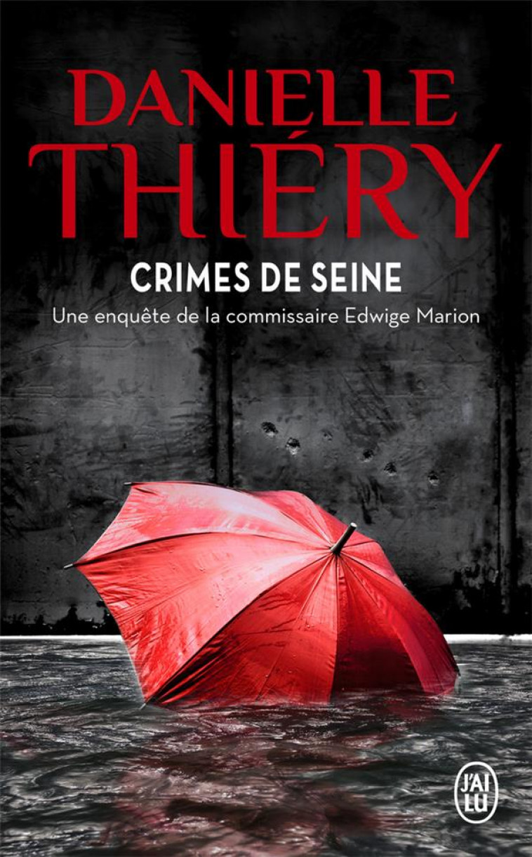 CRIMES DE SEINE - UNE ENQUETE DE LA COMMISSAIRE EDWIGE MARION - THIERY DANIELLE - J'AI LU