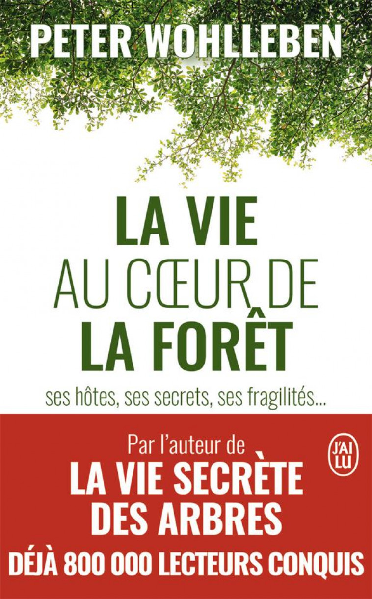 LA VIE AU COEUR DE LA FORET - SES HOTES, SES SECRETS, SES FRAGILITES... - WOHLLEBEN PETER - J'AI LU