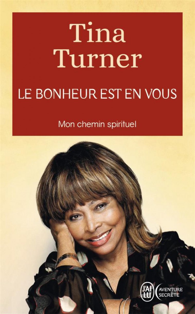 LE BONHEUR EST EN VOUS - MON CHEMIN SPIRITUEL - TURNER TINA - J'AI LU