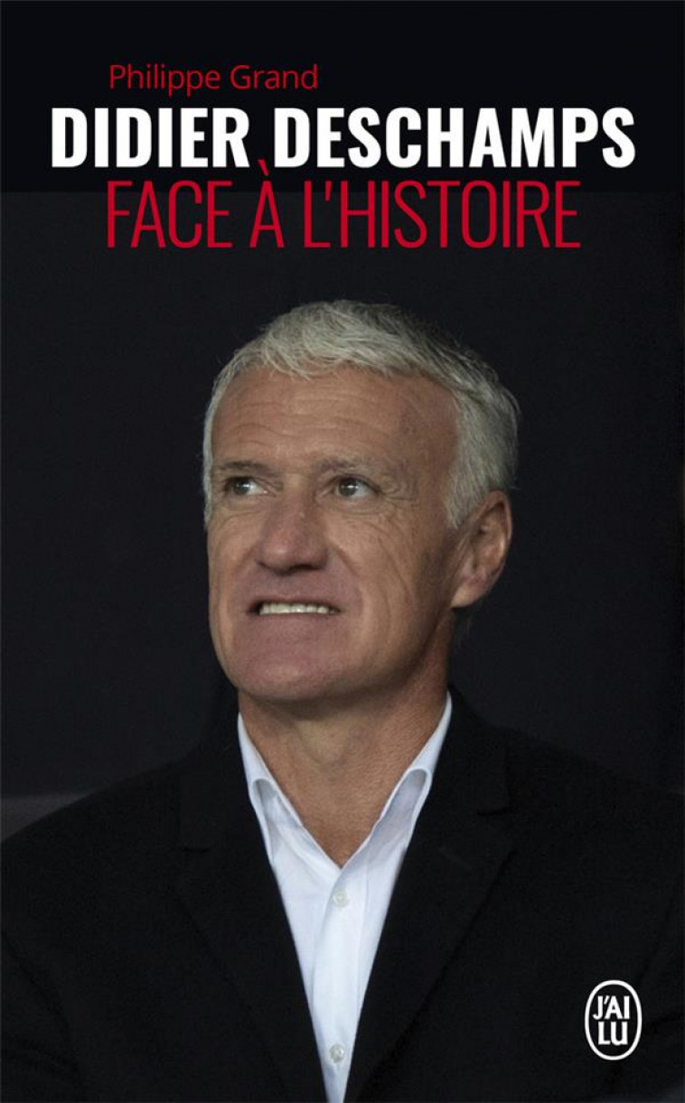 DIDIER DESCHAMPS FACE A L-HISTOIRE - GRAND PHILIPPE - J'AI LU